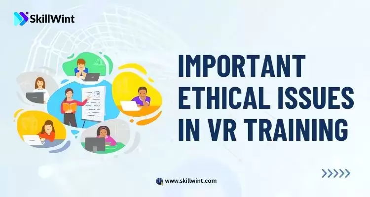 Important Ethical Issues in VR Training